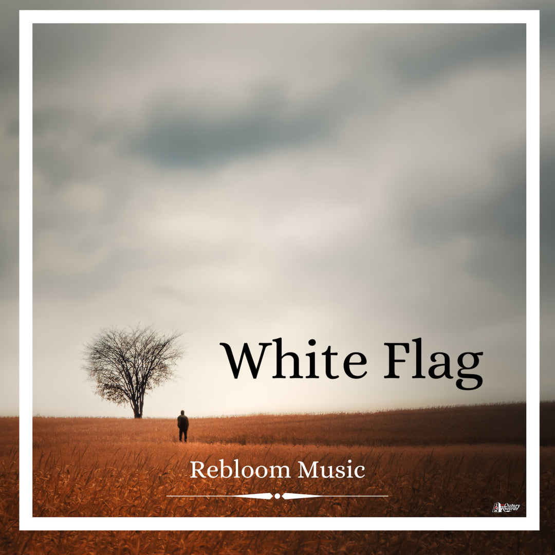Rebloom Music   White Flag